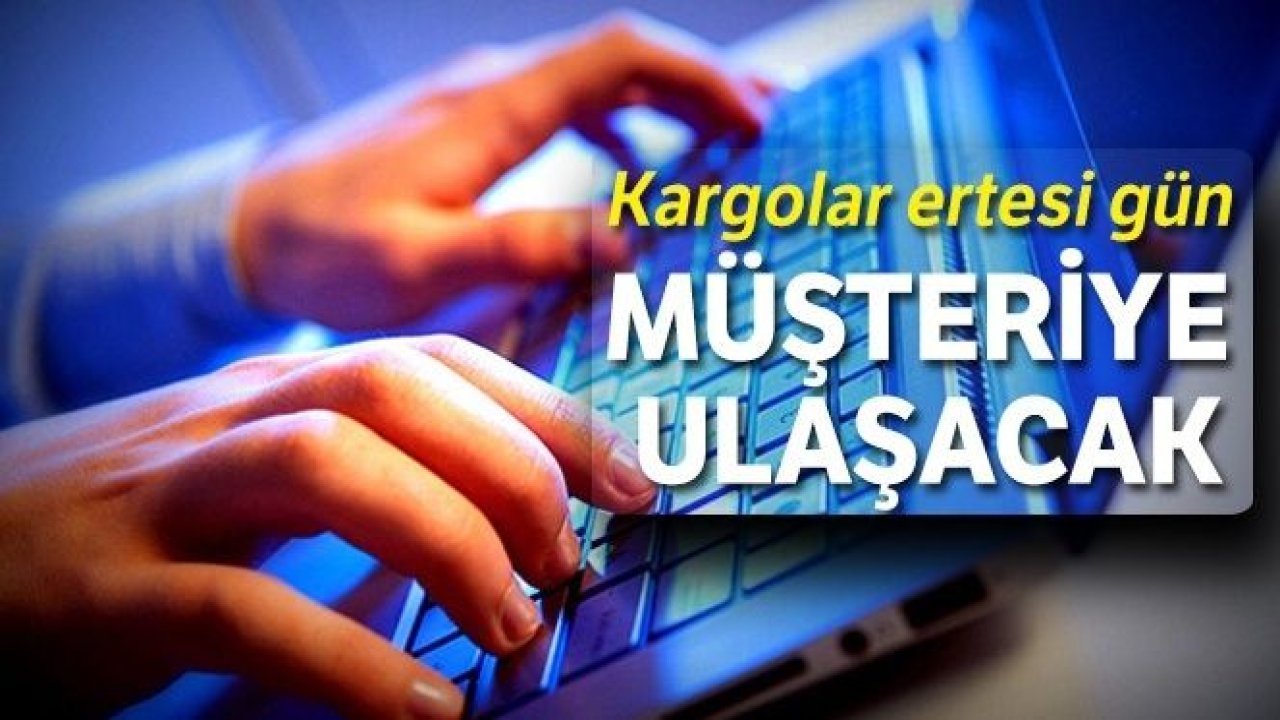 Kargolar ertesi gün müşteriye ulaşacak