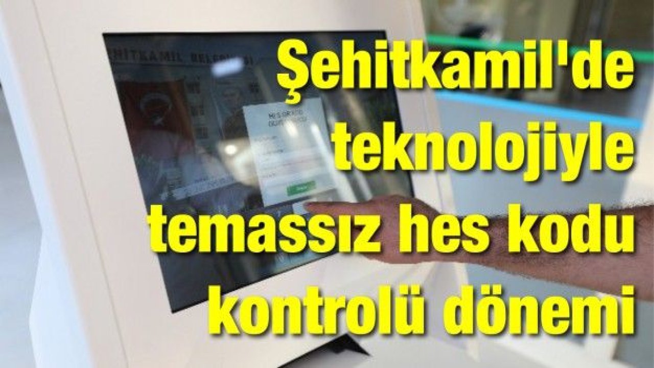 Şehitkamil'de teknolojiyle temassız hes kodu kontrolü dönemi