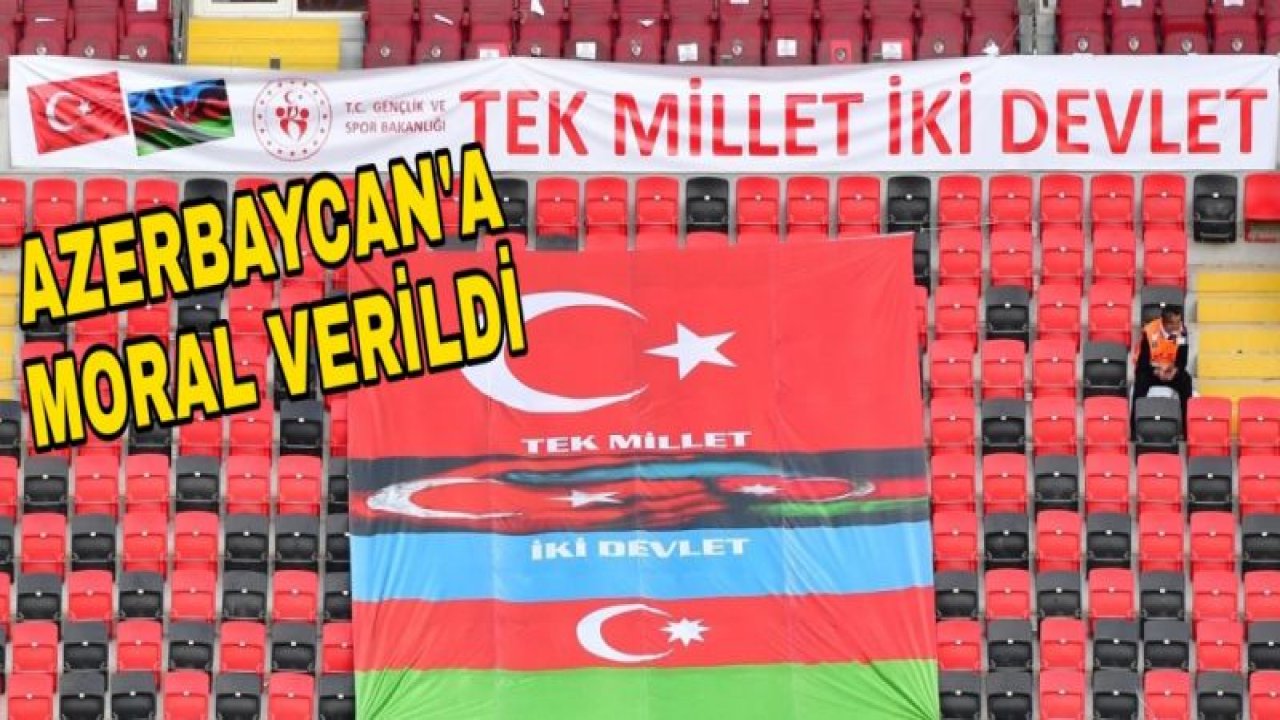 AZERBAYCAN'A MORAL VERİLDİ