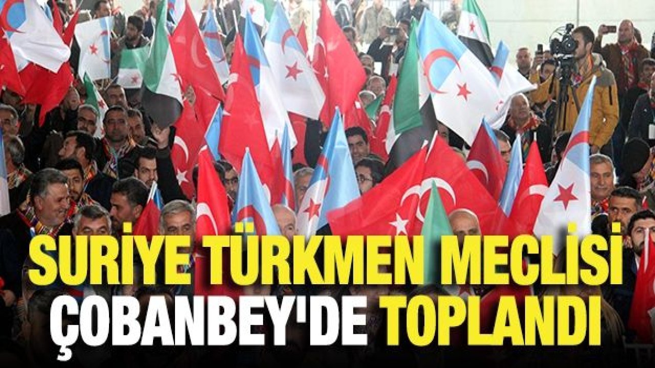 Suriye Türkmen Meclisi Çobanbey'de toplandı