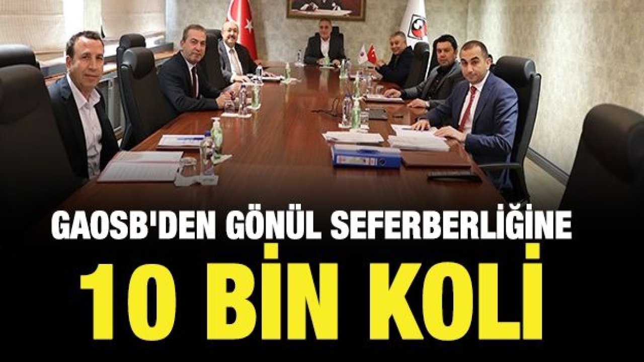 GAOSB'den Gönül Seferberliğine 10 Bin Koli