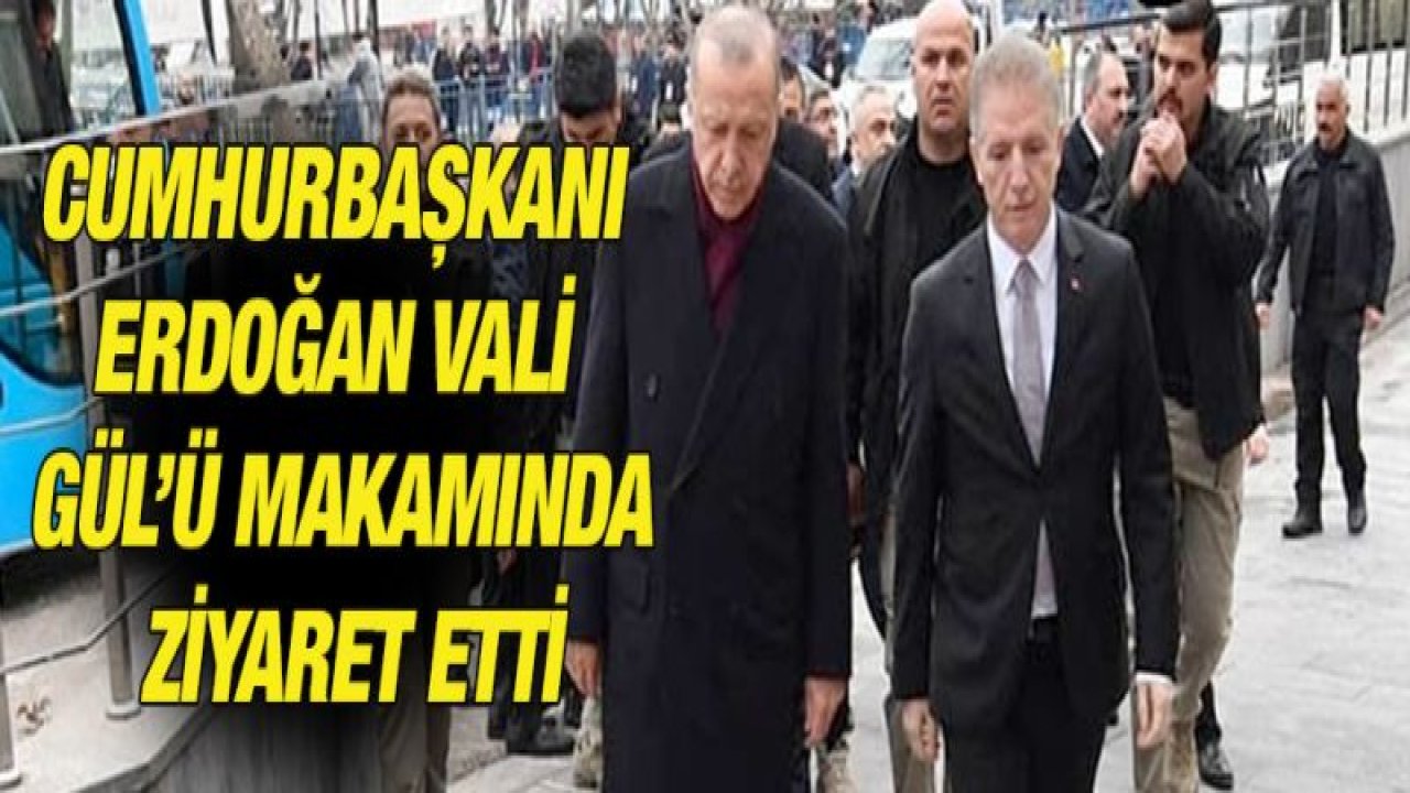 Cumhurbaşkanı Erdoğan Vali Gül'ü makamında ziyaret etti