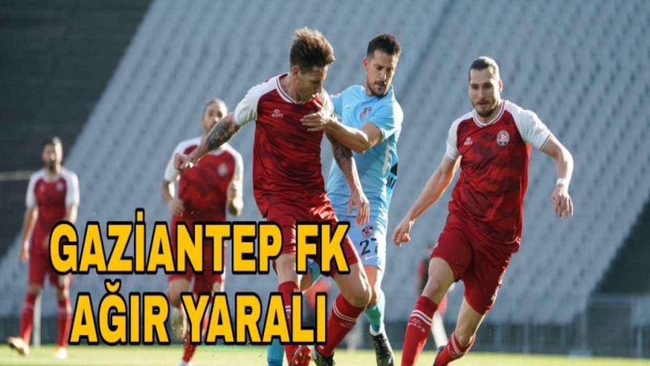 GAZİANTEP FK AĞIR YARALI 2-0