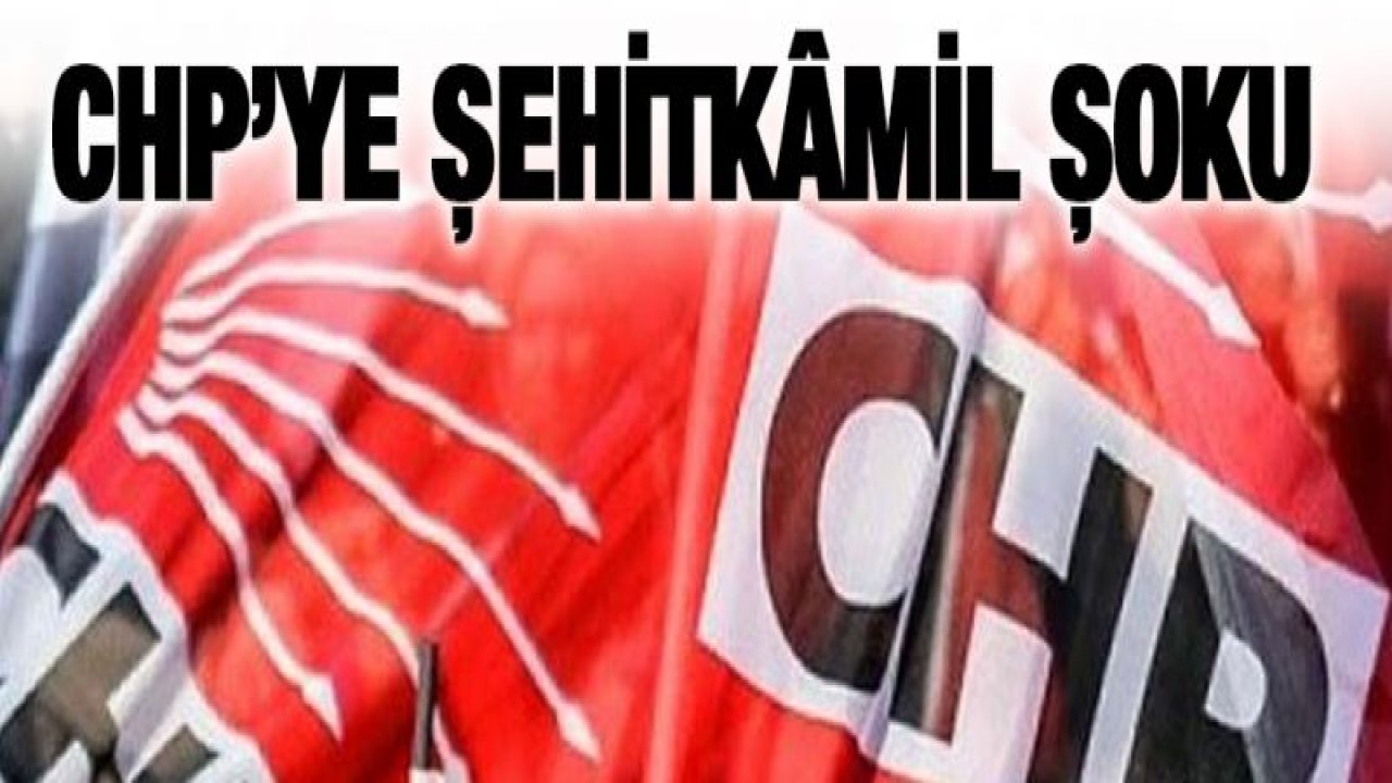 CHP'ye ŞehitkÃ¢mil şoku