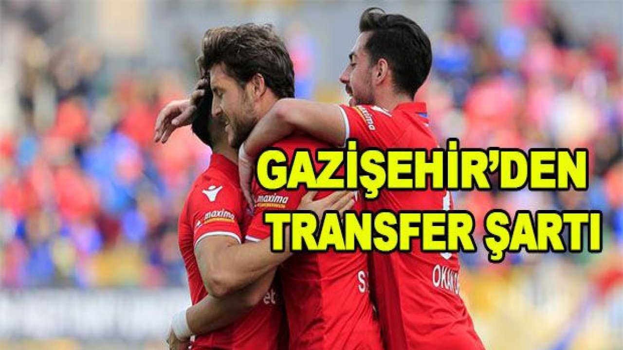 Gazişehir'den transfer şartı