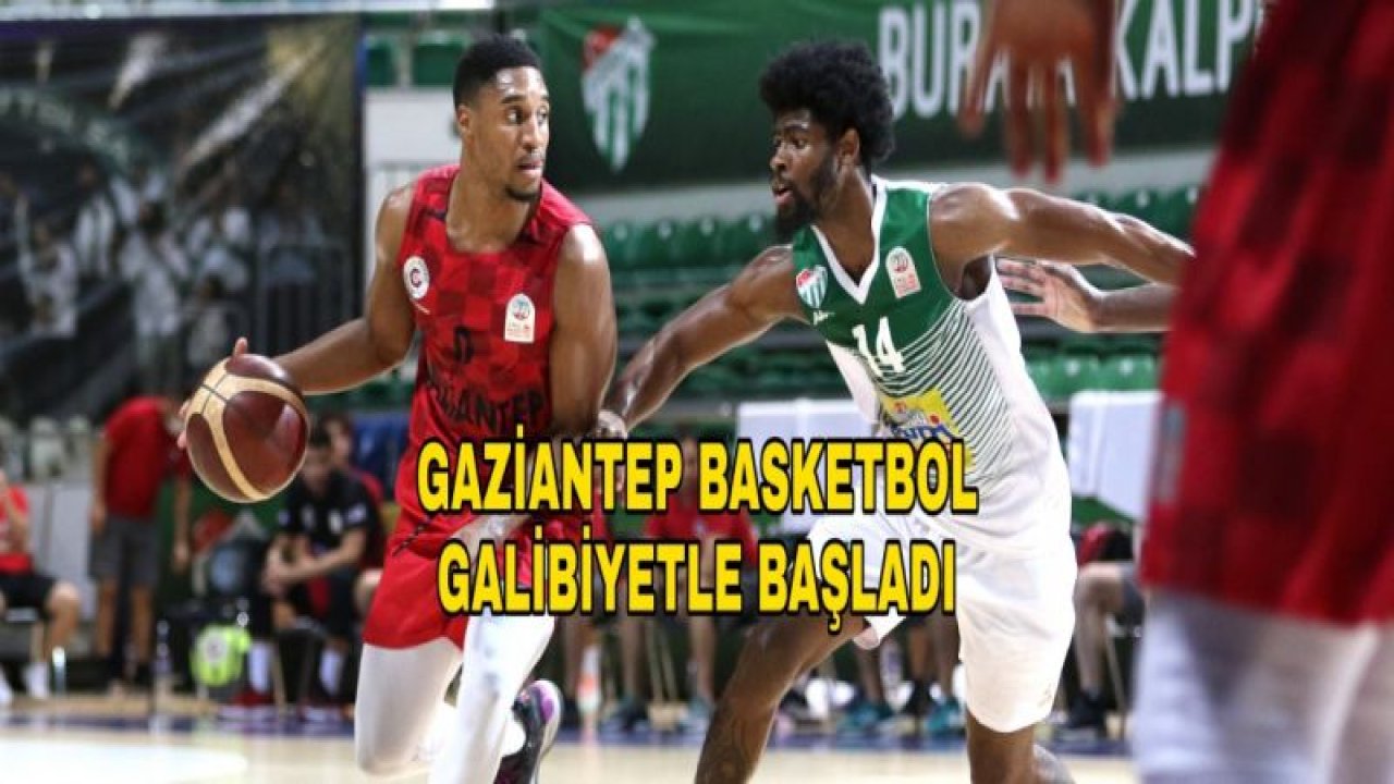 GAZİANTEP BASKETBOL GALİBİYETLE BAŞLADI 74-86