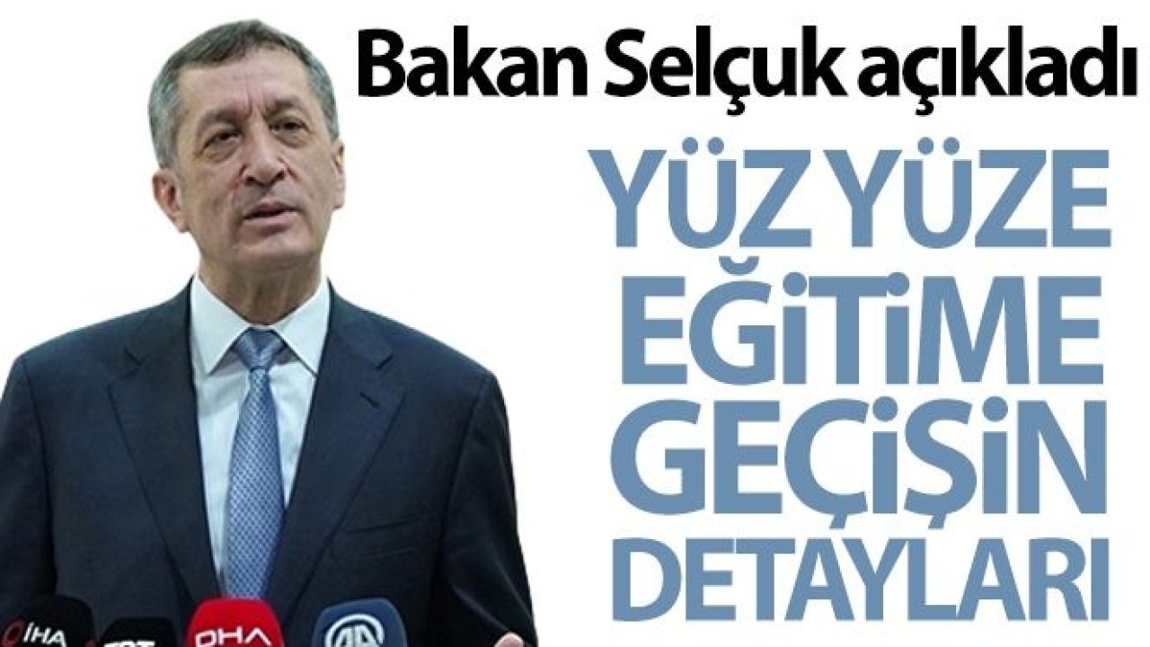 Milli Eğitim Bakanı Ziya Selçuk yüz yüze eğitime geçişin detaylarını açıkladı