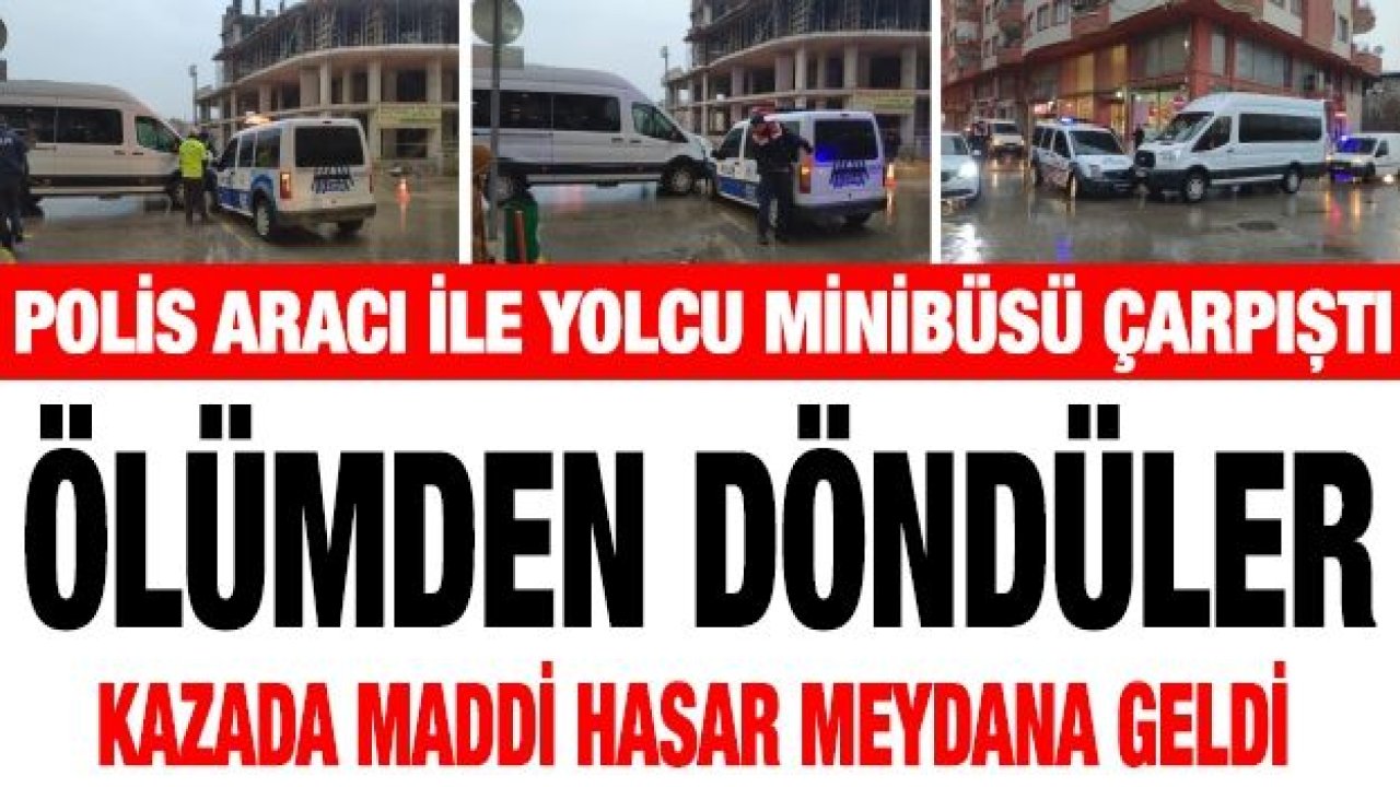 Polis aracı ile yolcu minibüsü çarpıştı