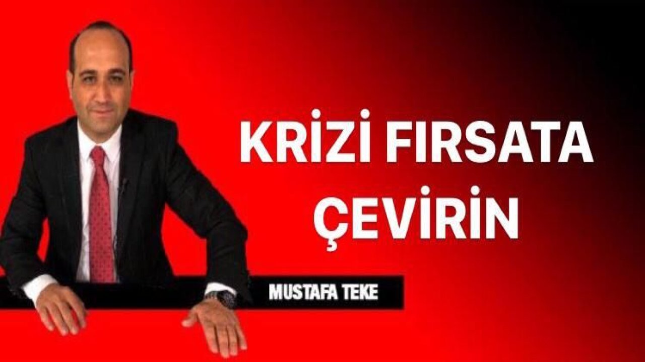 KRİZİ FIRSATA ÇEVİRİN