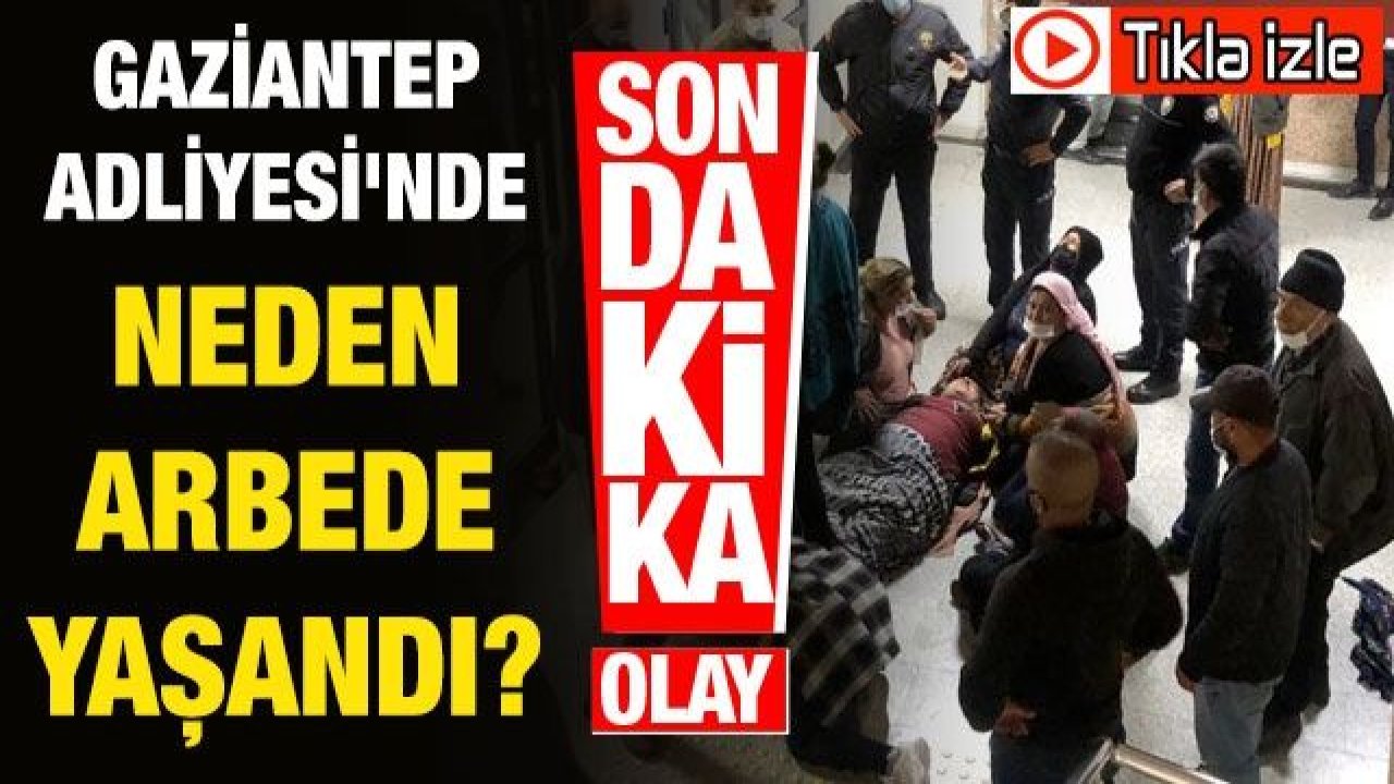 Son dakika... Video İzle...Gaziantep Adliyesi'nde neden arbede yaşandı?