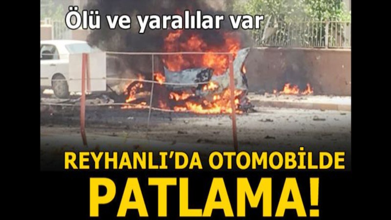 Reyhanlı'da patlama! Ölü ve yaralılar var