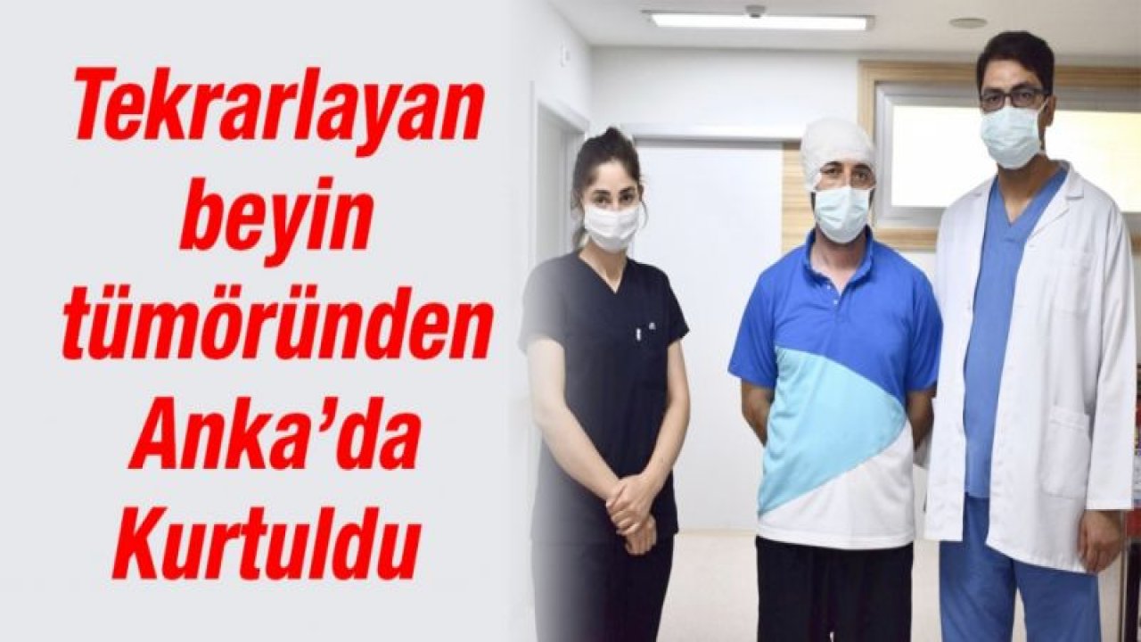 Tekrarlayan beyin tümöründen Anka’da Kurtuldu