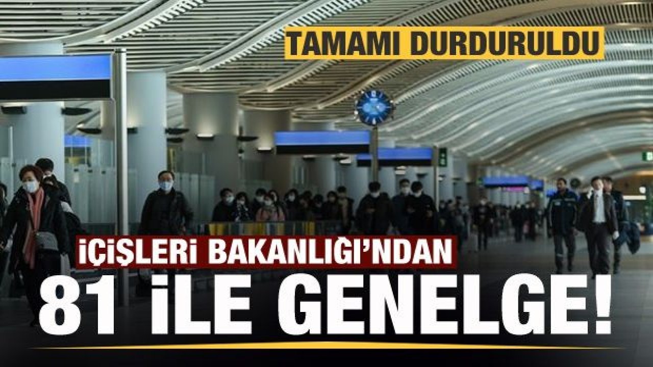 İçişleri Bakanlığı'ndan 81 ile genelge! Tamamı durduruldu