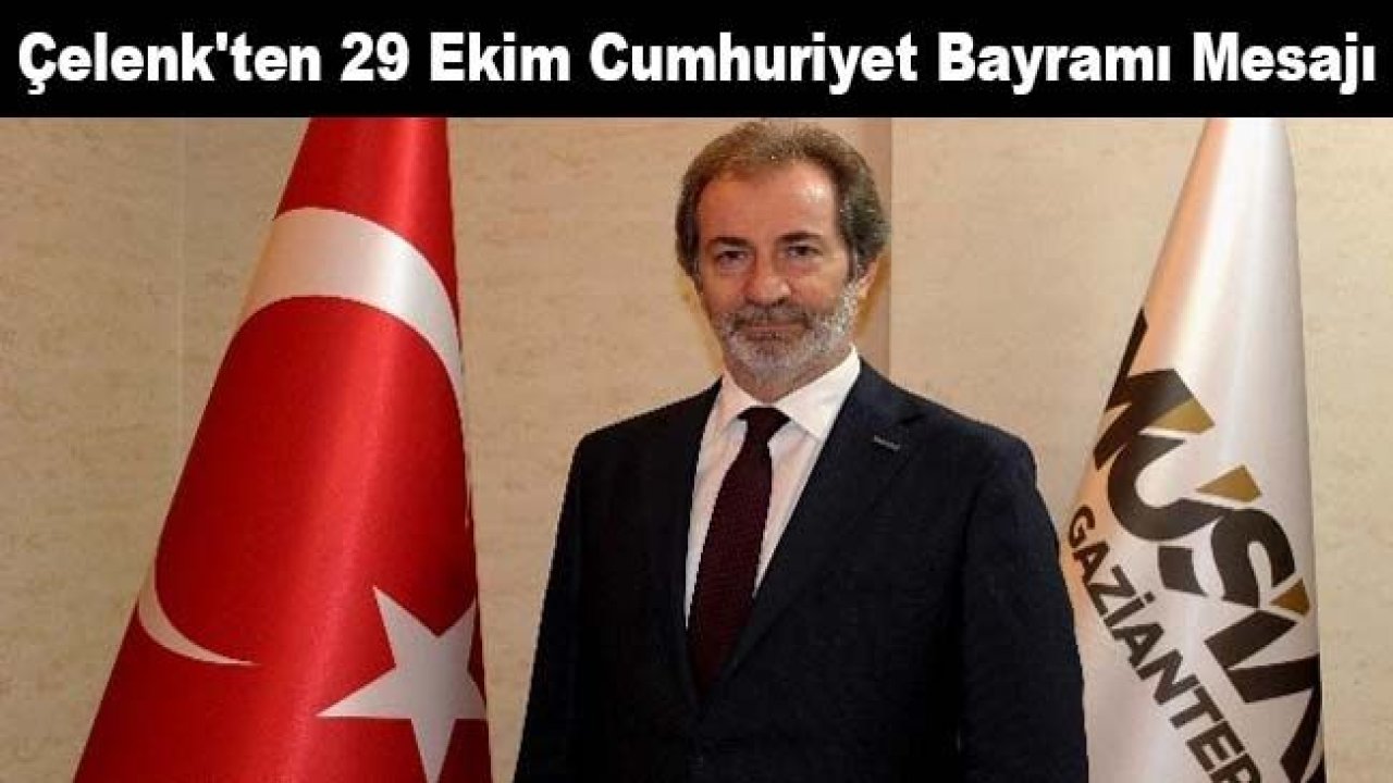 Çelenk'ten 29 Ekim Cumhuriyet Bayramı mesajı