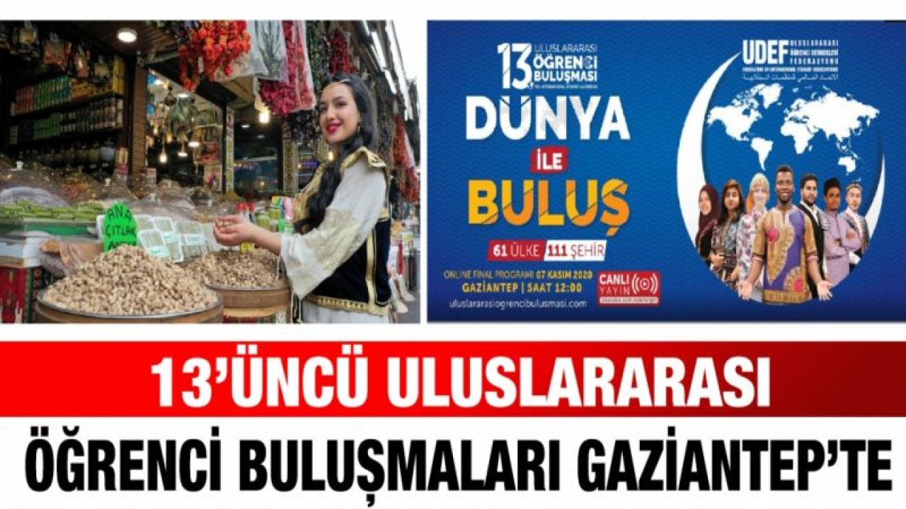 13’ÜNCÜ ULUSLARARASI ÖĞRENCİ BULUŞMALARI GAZİANTEP’TE