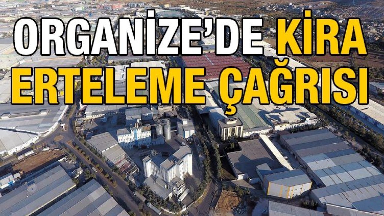 ORGANİZE’DE KİRA ERTELEME ÇAĞRISI