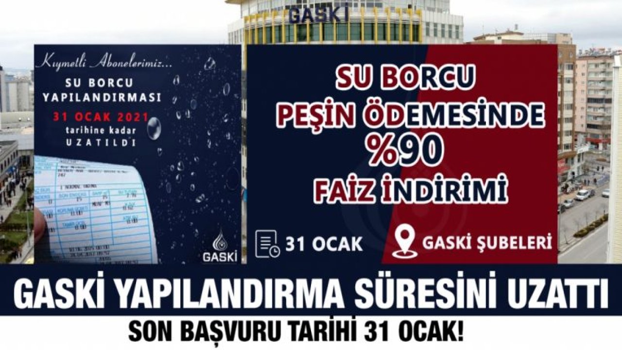 GASKİ YAPILANDIRMA SÜRESİNİ UZATTI