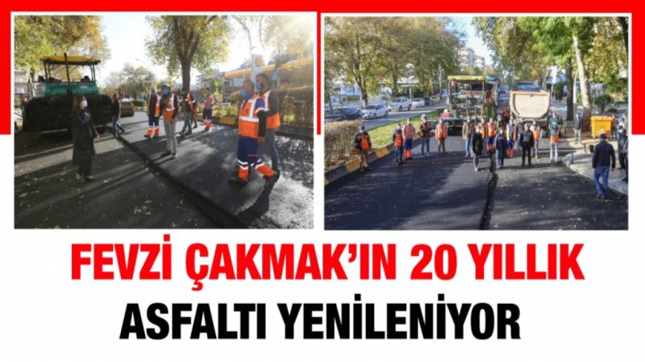 FEVZİ ÇAKMAK’IN 20 YILLIK ASFALTI YENİLENİYOR