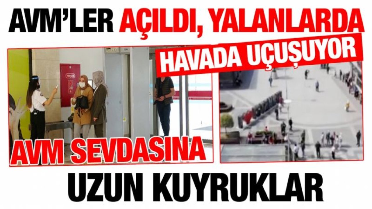 AVM’ler açıldı, yalanlarda havada uçuşuyor... AVM sevdasına uzun kuyruklar