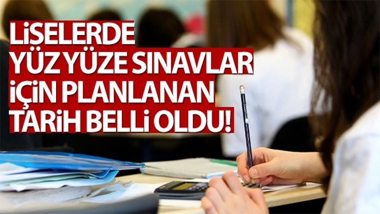 Liselerde yüz yüze sınavlar için planlanan tarih '8 Mart'