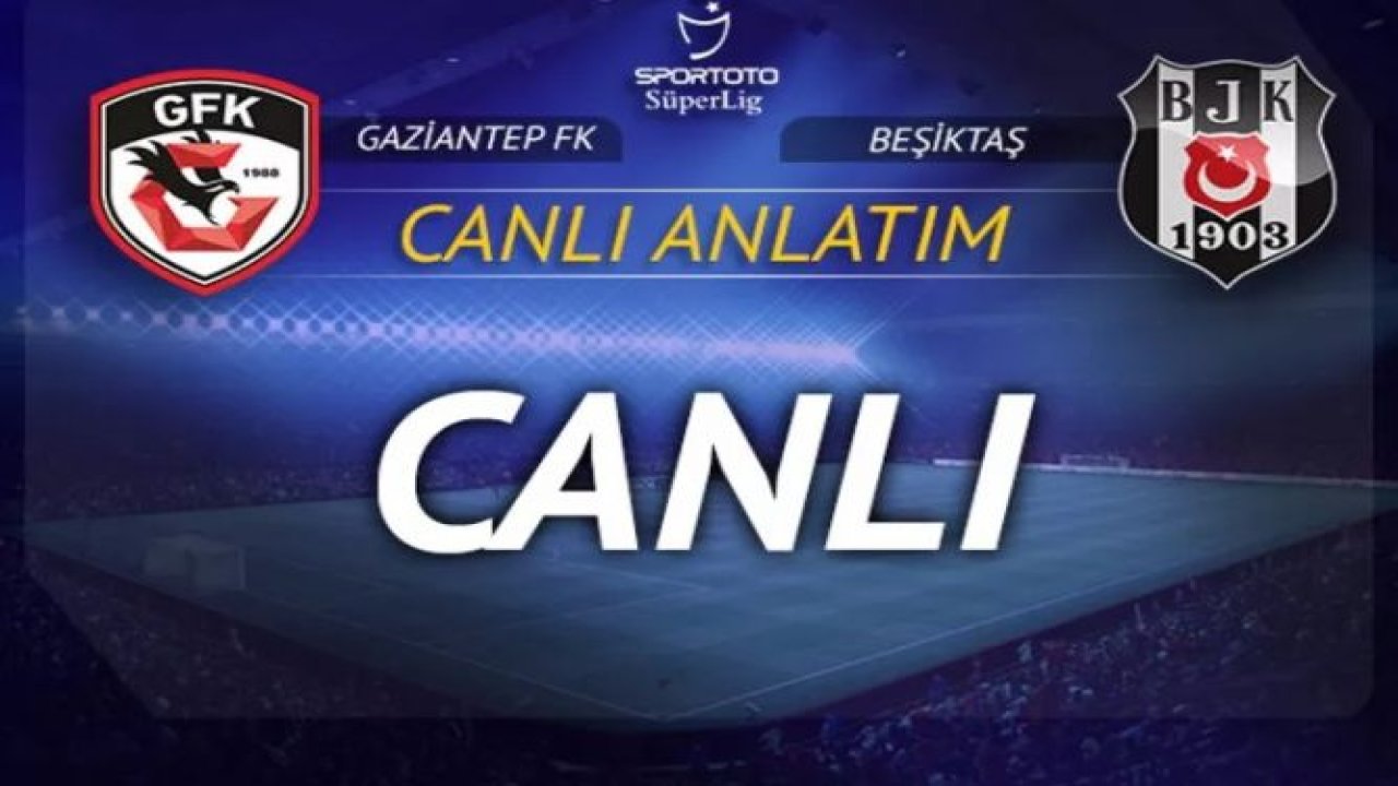 Canlı İzle...Canlı Maç İzle...Maç Sonucu Gaziantep FK 3-1 Beşiktaş...İlk Yarı Sonucu Gaziantep FK 1-0 Beşiktaş