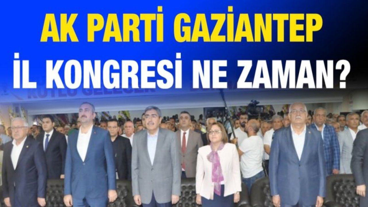 AK Parti Gaziantep il kongresi ne zaman?