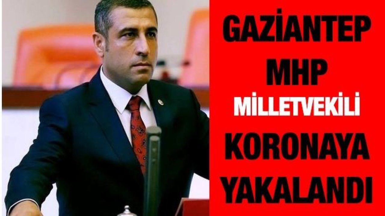 Son Dakika...Gaziantep MHP Milletvekili koronaya yakalandı?