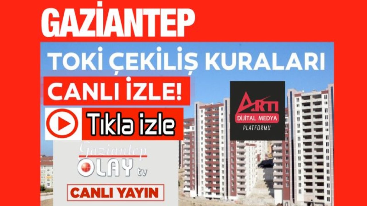 Gaziantep Toki çekilişleri OLAY TV’de canlı yayınla sizlerle. Canlı yayını izle