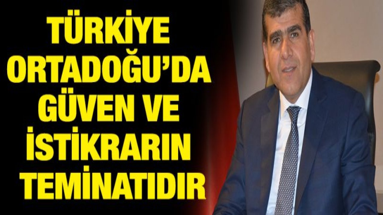 Altunkaya: Türkiye Ortadoğu'da Güven Ve İstikrarın Teminatıdır