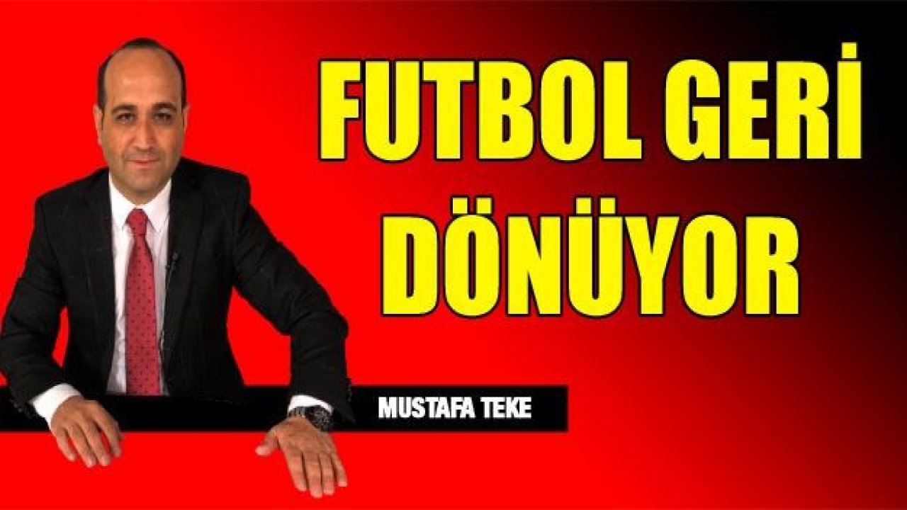 FUTBOL GERİ DÖNÜYOR!