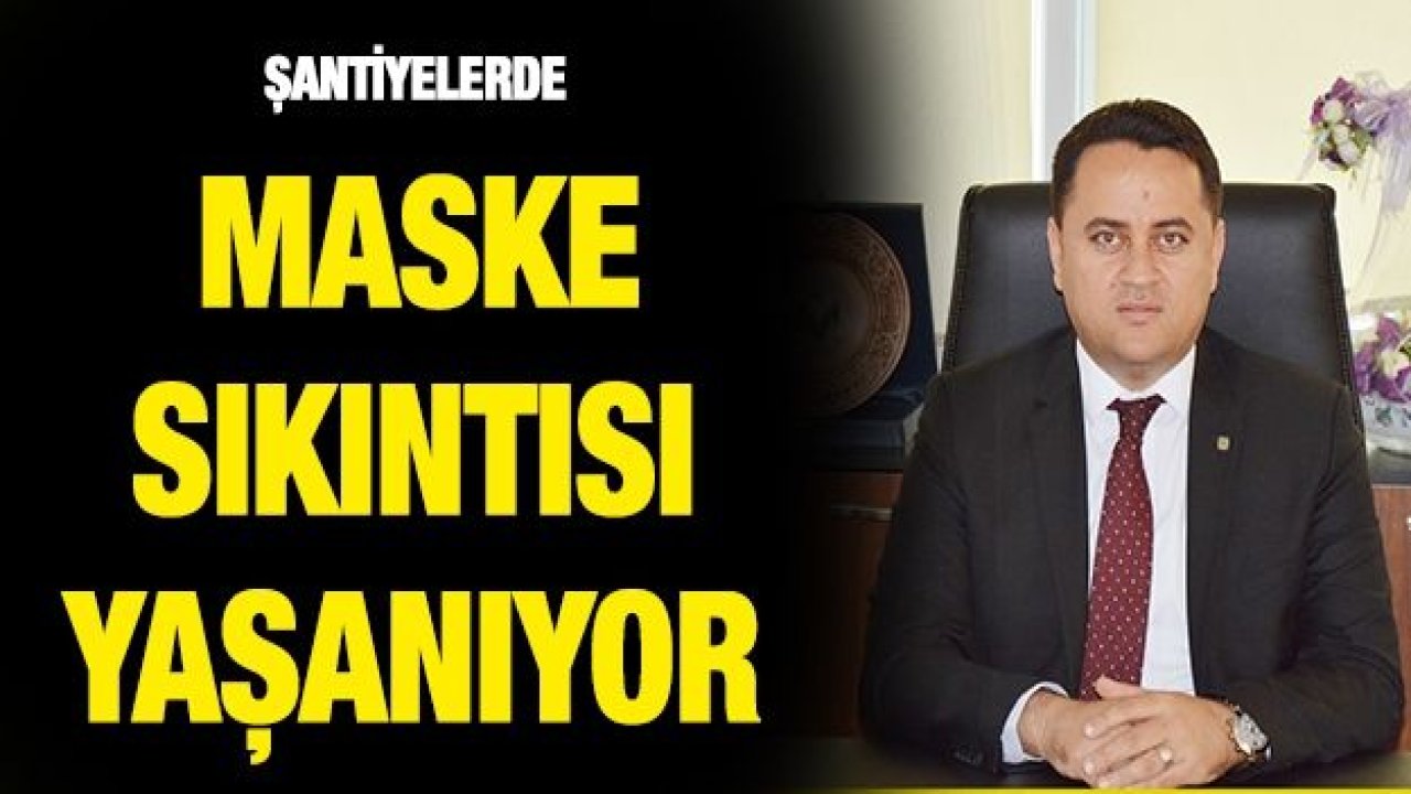 Şantiyelerde maske sıkıntısı yaşanıyor