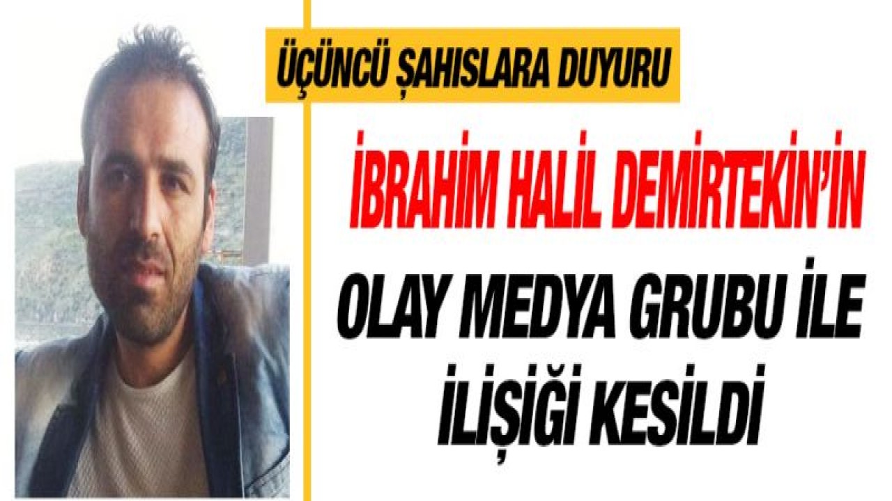 İbrahim Halil Demirtekin'in Olay Medya ile ilişiği kesilmiştir