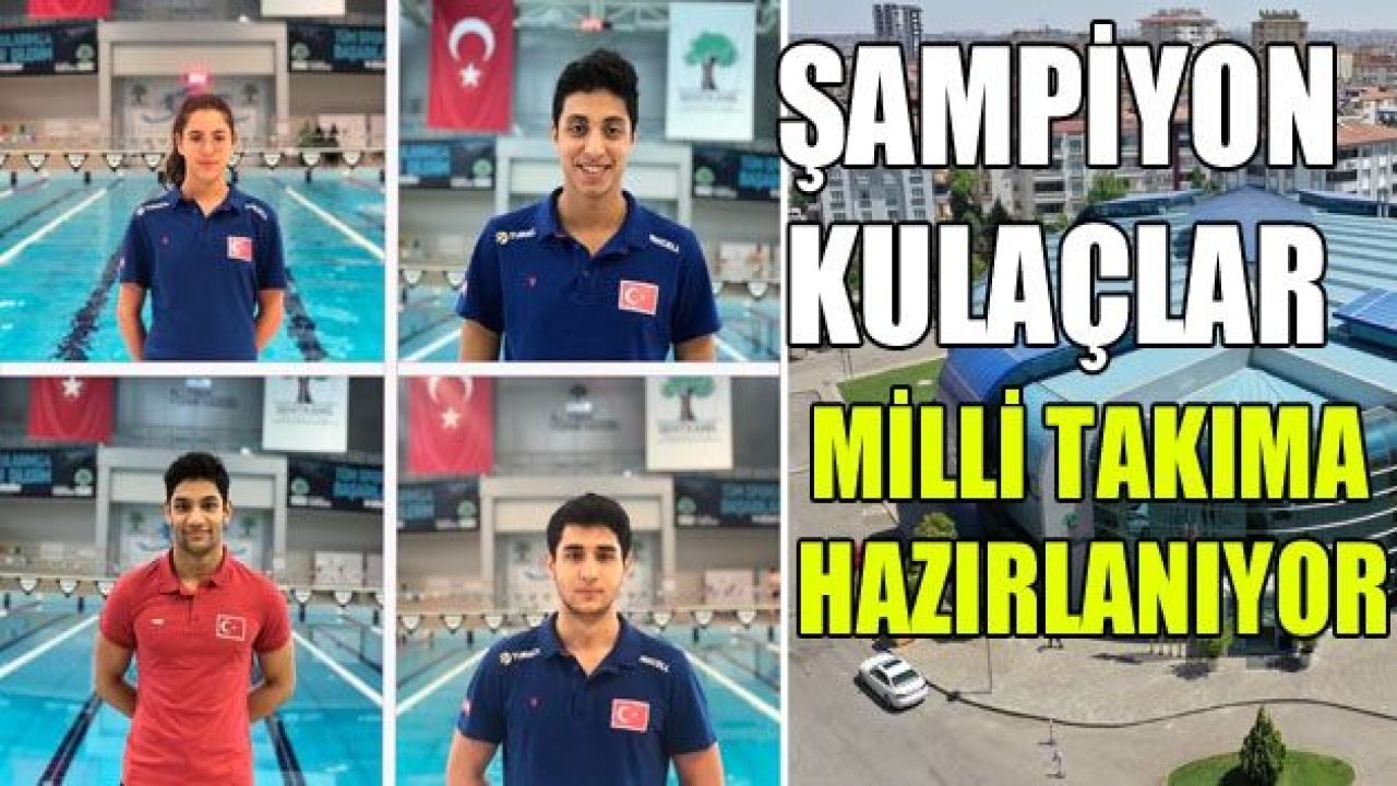 ŞAMPİYON KULAÇLAR MİLLİ TAKIM HAZIRLIĞINDA