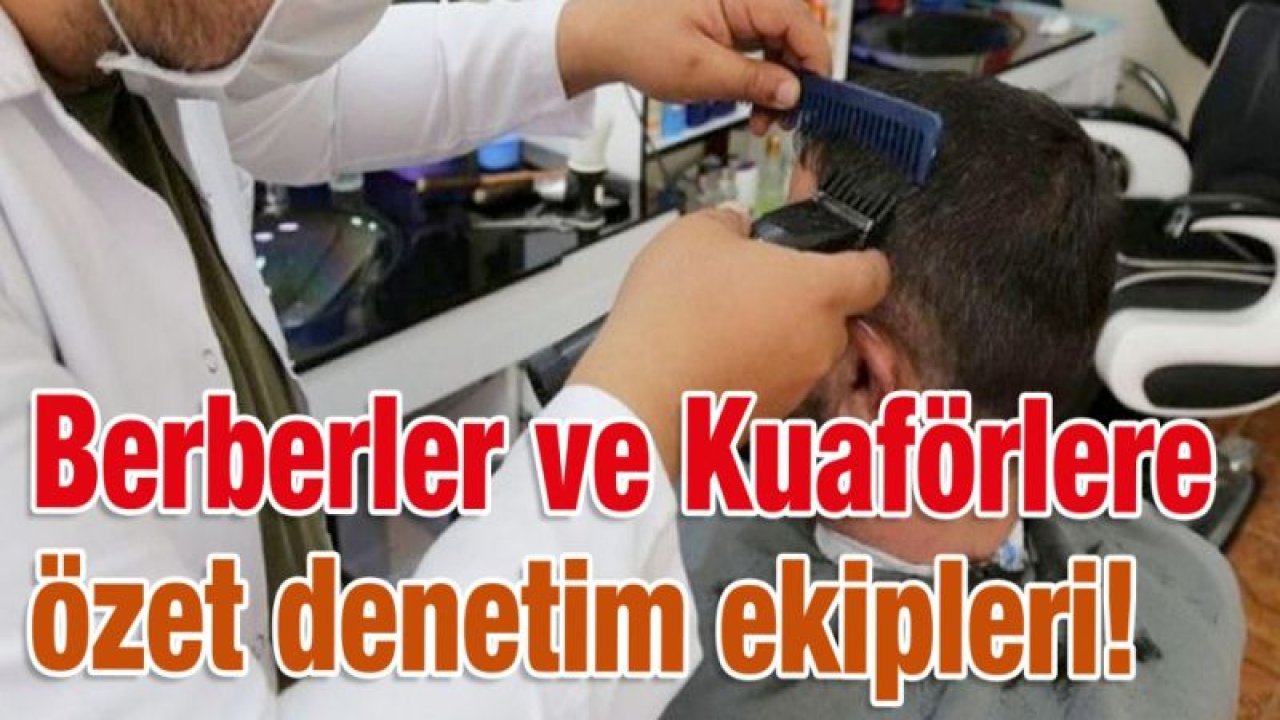 Berberler ve Kuaförlere özet denetim ekipleri!