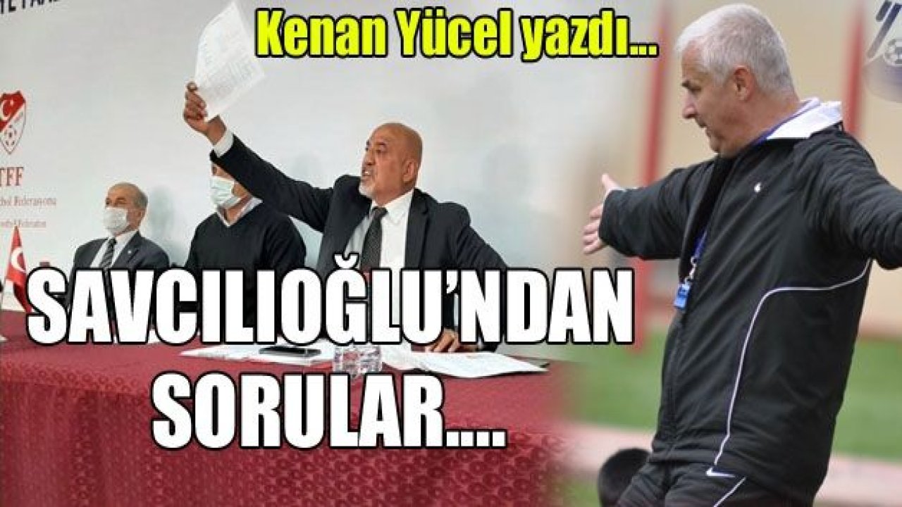 Savcılıoğlundan sorular!