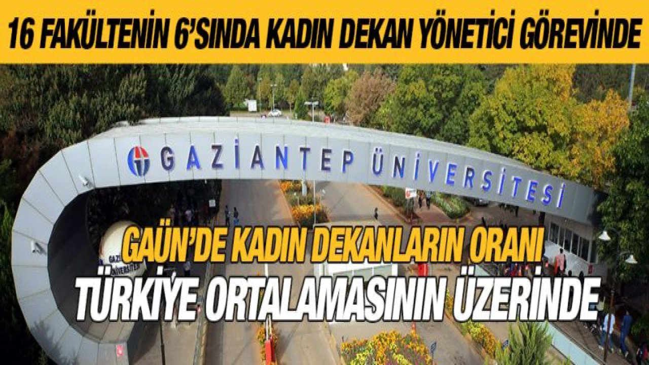 GAÜN'DE KADIN DEKANLARIN ORANI TÜRKİYE ORTALAMASININ ÜZERİNDE