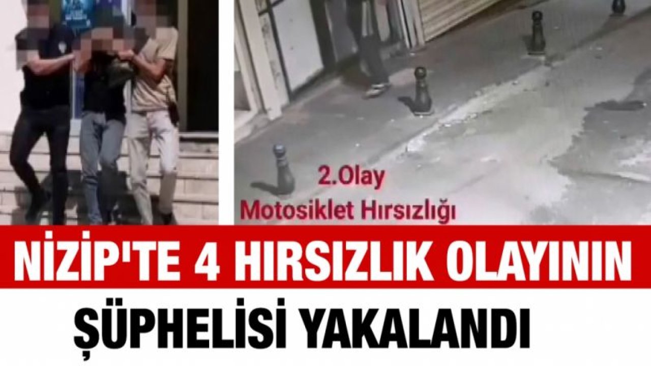 Nizip'te 4 hırsızlık olayının şüphelisi yakalandı