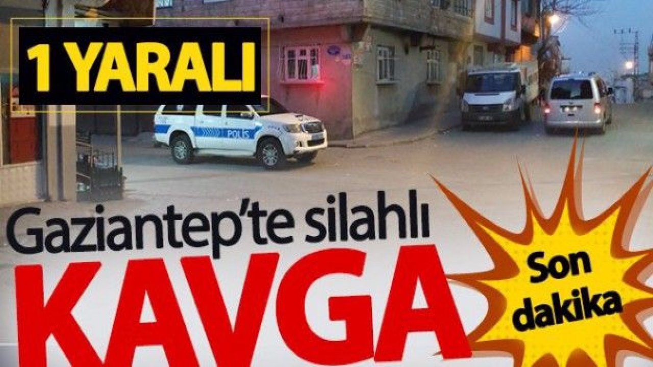 Son Dakika...Gaziantep'te Husumetli iki kişi arasında silahlı kavga