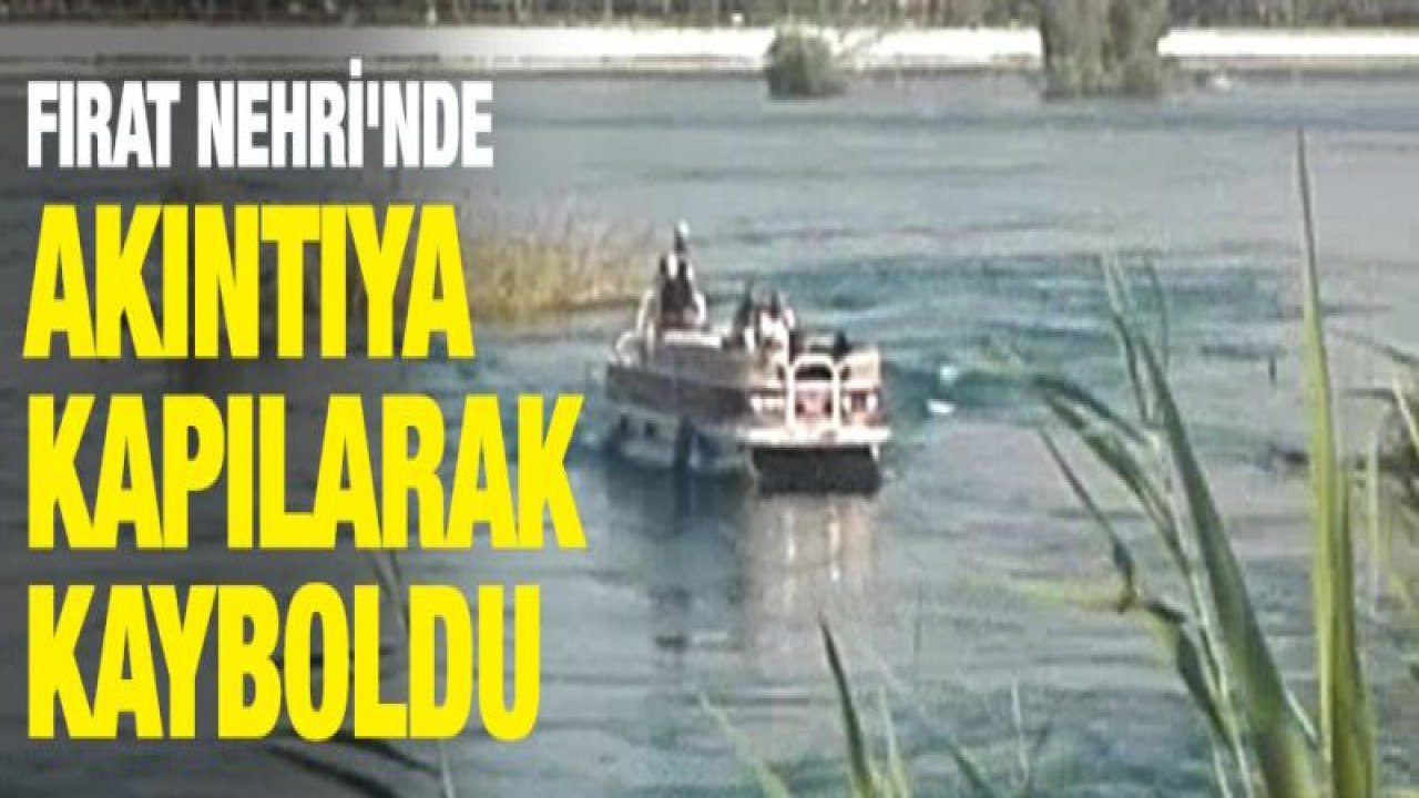 Fırat Nehri'nde akıntıya kapılan şahıs kayboldu