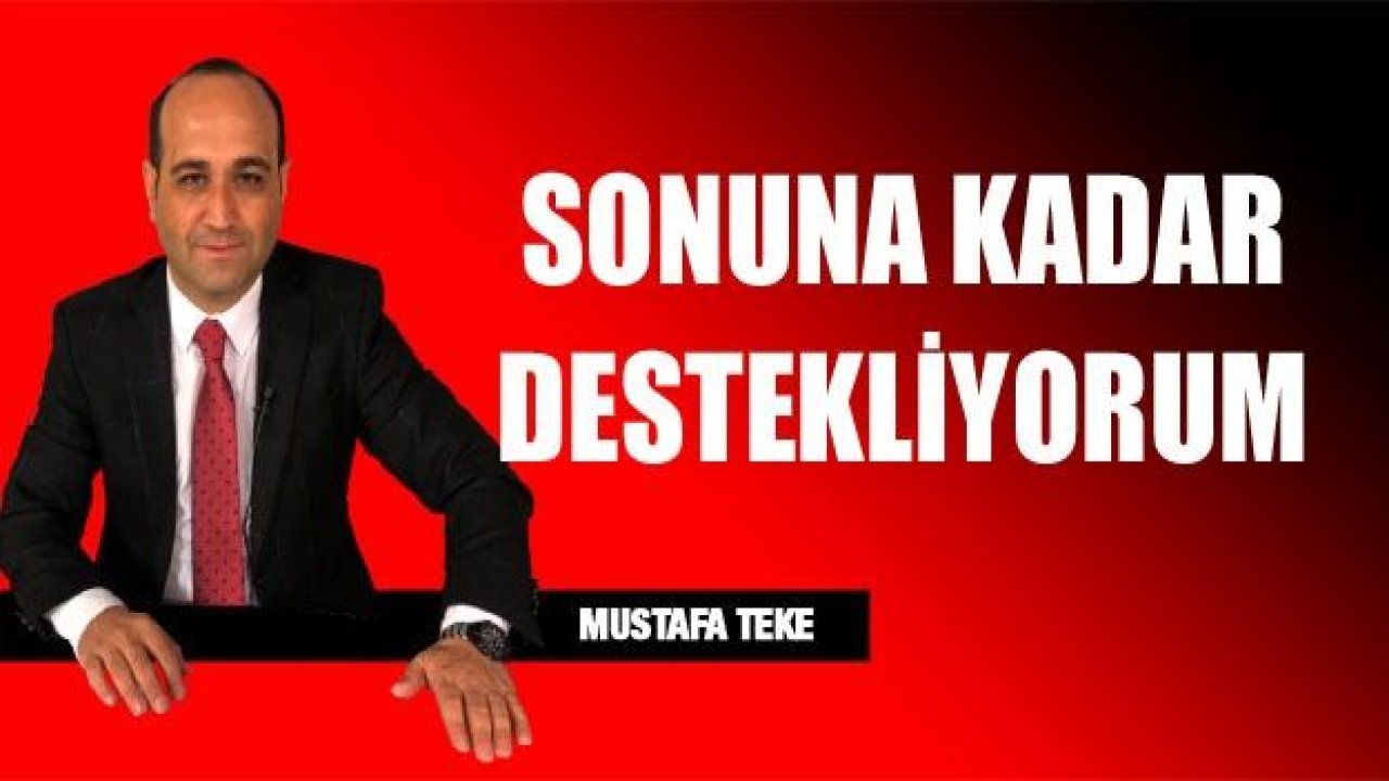 SONUNA KADAR DESTEKLİYORUM!