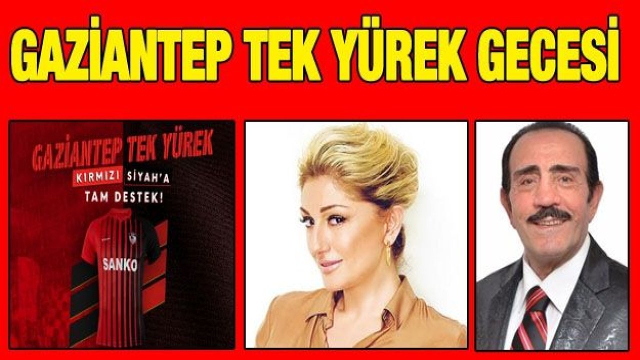 Gaziantep Tek Yürek gecesi düzenleniyor