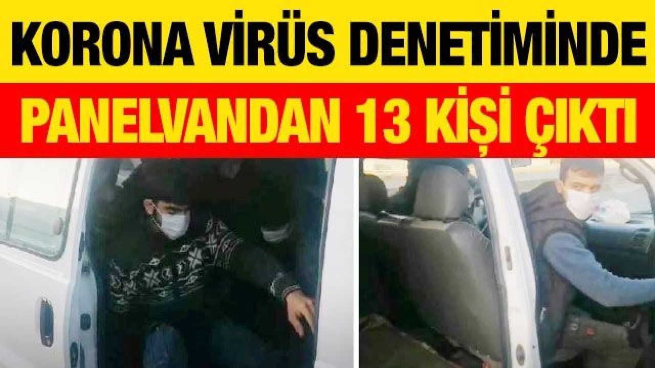 Korona virüs denetiminde panelvandan 13 kişi çıktı