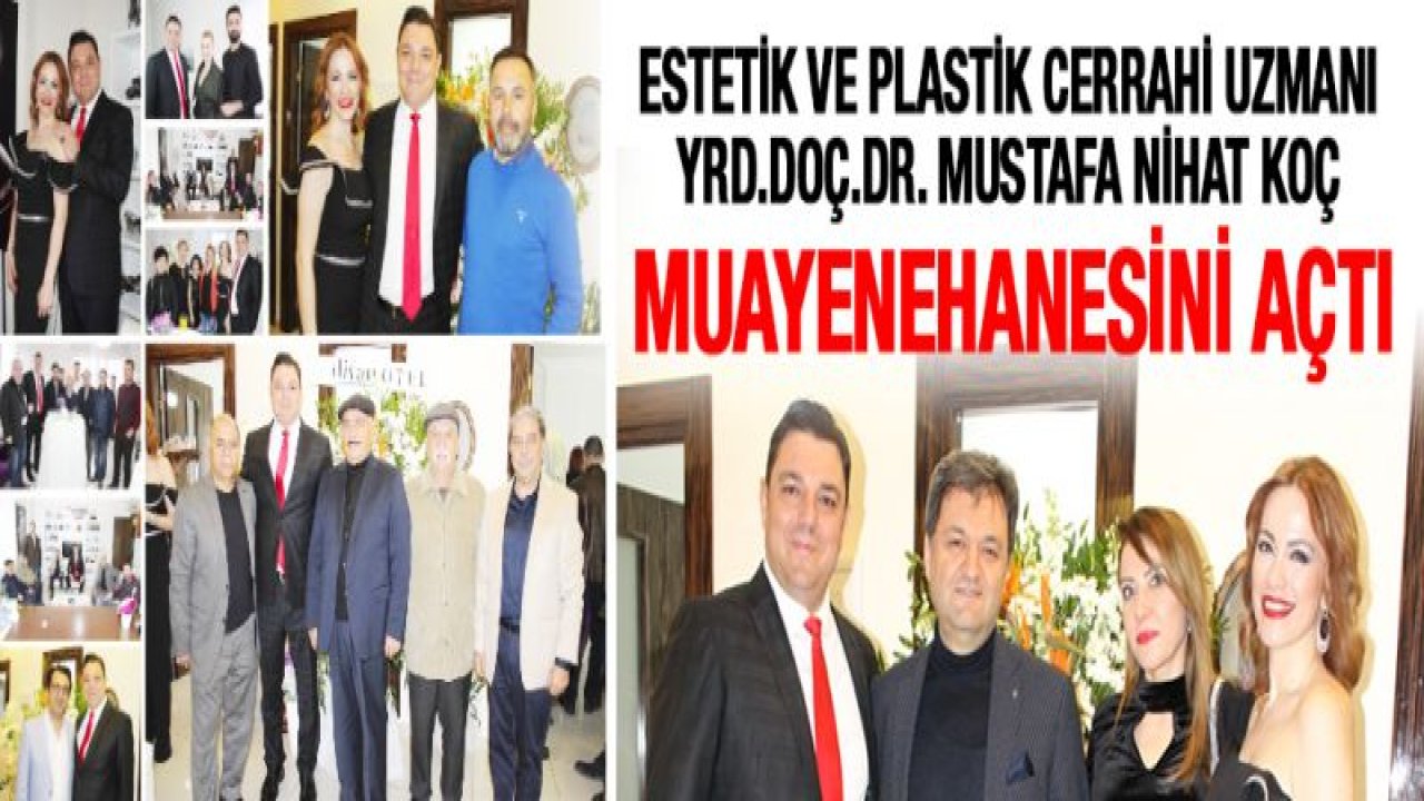 Estetik ve Plastik Cerrahi Uzmanı Yrd. Doç. Dr. Mustafa Nihat Koç muayenehanesini açtı