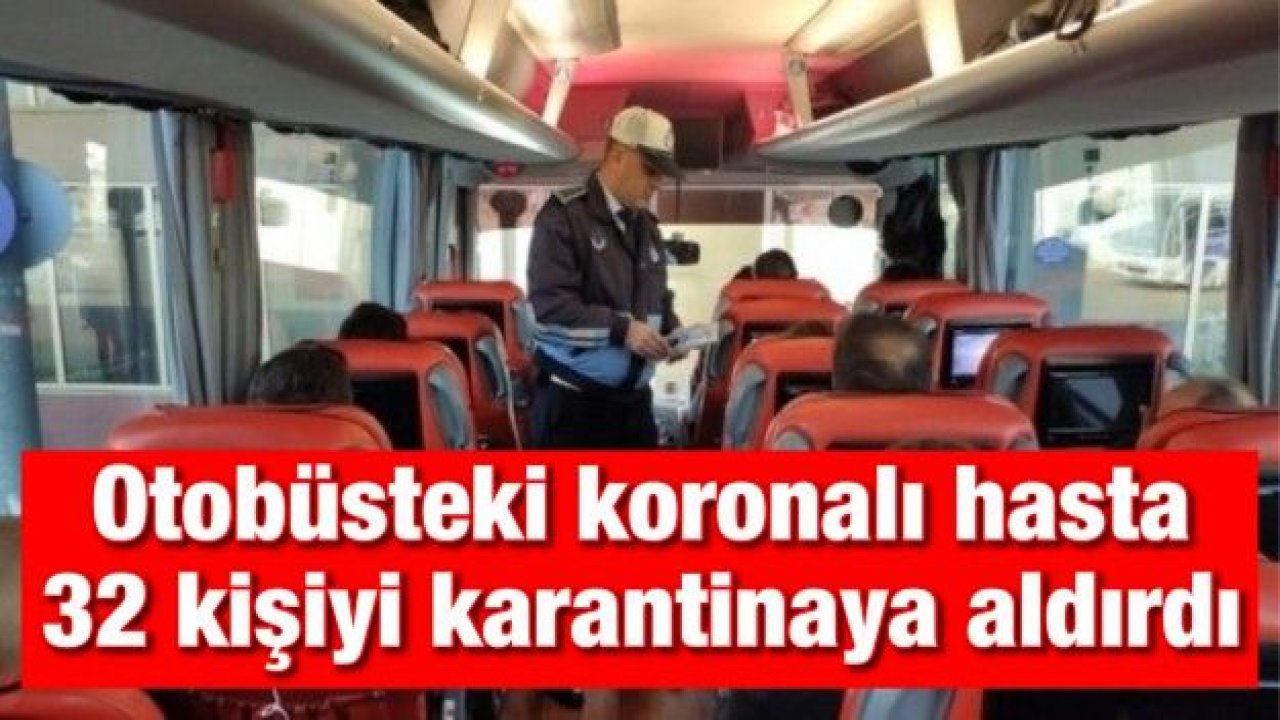 Otobüsteki koronalı hasta 32 kişiyi karantinaya aldırdı