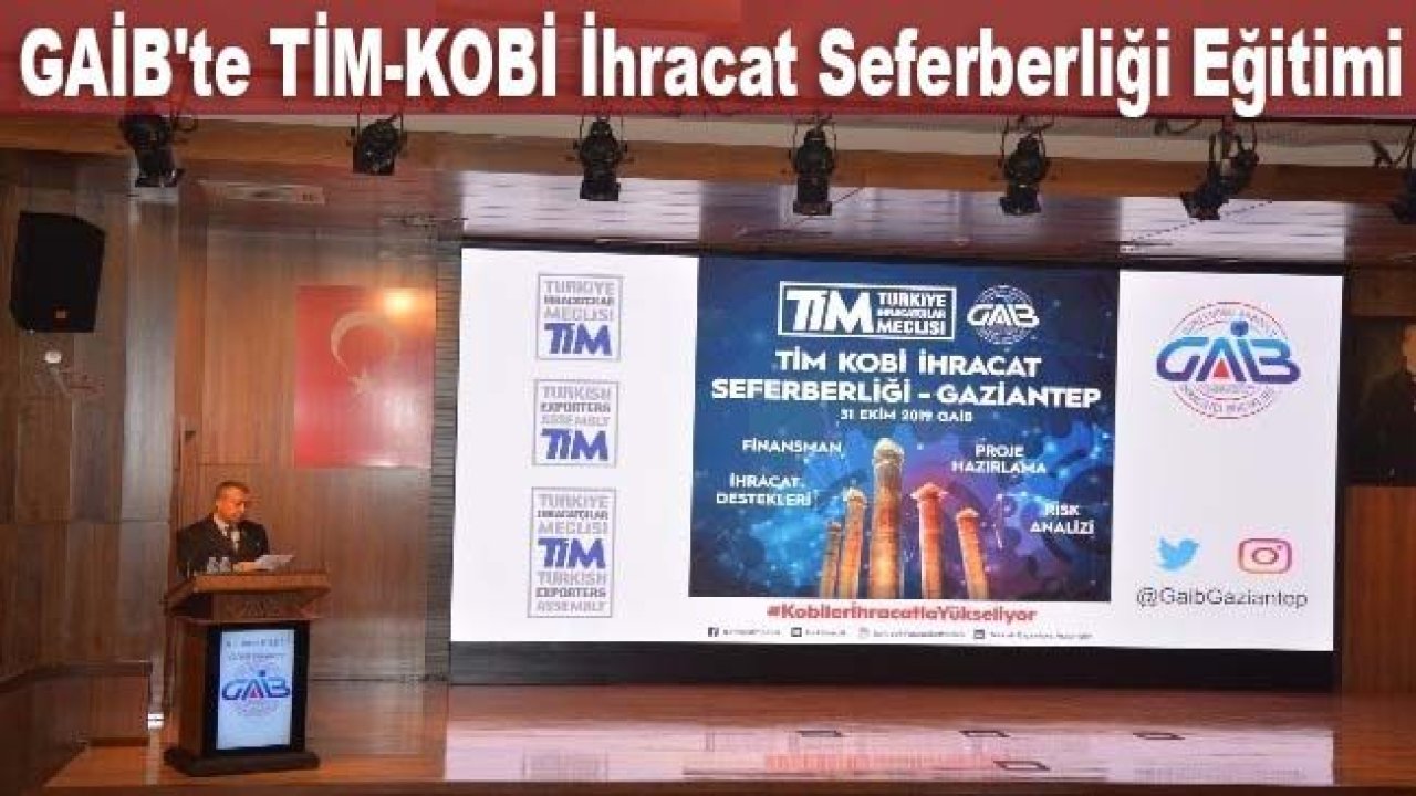 GAİB'te TİM-KOBİ ihracat seferberliği eğitimi yapıldı