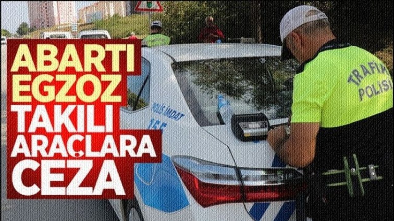 ABARTI EGZOZ VE MODİFİYE ARAÇLARA YÖNELİK DENETİM