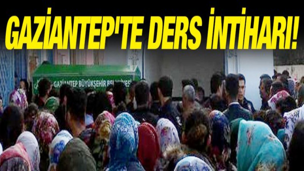 Gaziantep'te DERS intiharı! Daha 13 yaşındaydı