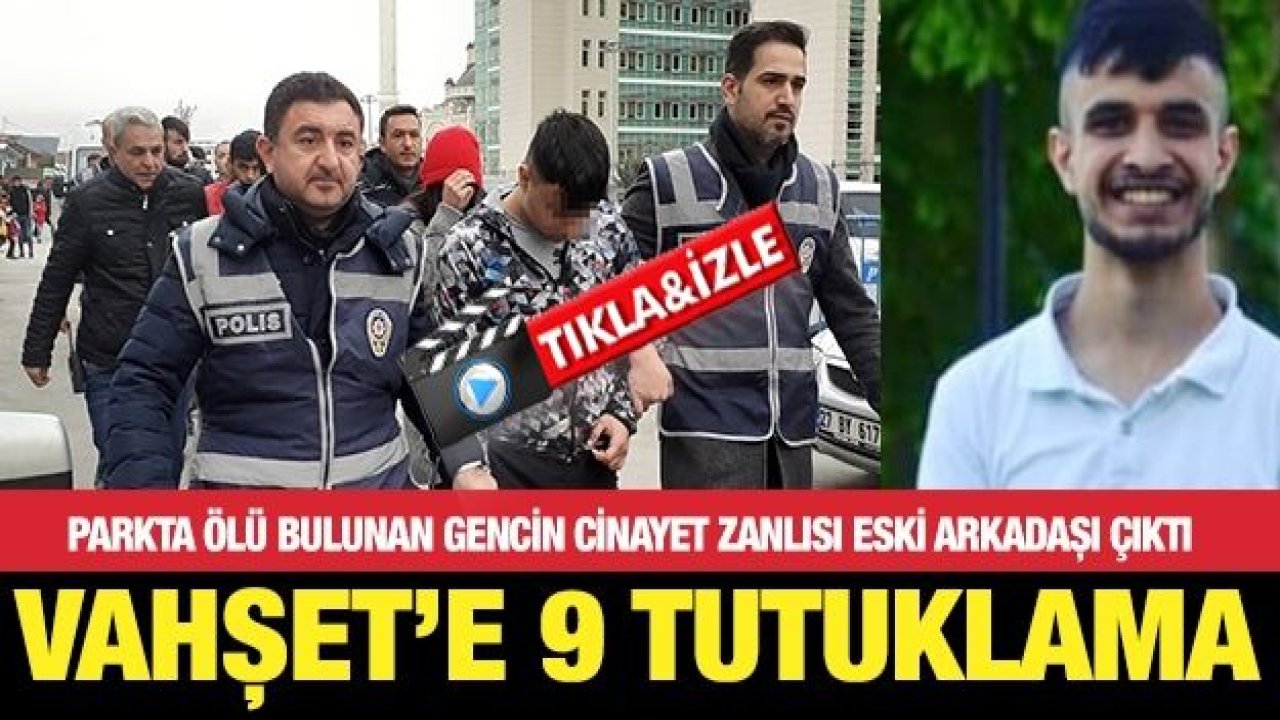 Parktaki cinayetle ilgili 9 kişi tutuklandı