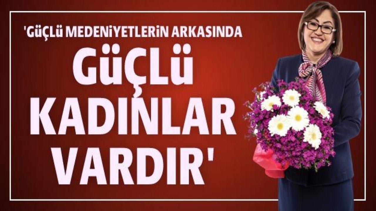 ŞAHİN: GÜÇLÜ MEDENİYETLERİN ARKASINDA GÜÇLÜ KADINLAR VARDIR