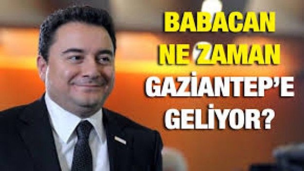 Babacan Gaziantep’e geliyor